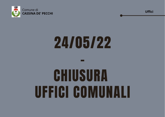 24 maggio 2022 - Chiusura uffici comunali