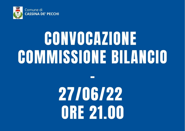 Convocazione Commissione Bilancio - 27/06/22 ore 21.00